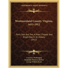Westmoreland County, Virginia, 1653-1912: Parts One And Two, A Short Chapter And Bright Day In Its History (1912)