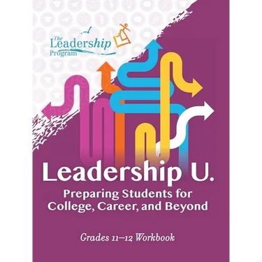 Leadership U: Preparing Students for College, Career, and Beyond: Grades 11-12 Workbook