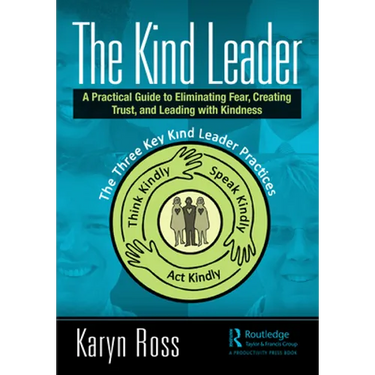 The Kind Leader: A Practical Guide to Eliminating Fear, Creating Trust, and Leading with Kindness