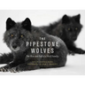 The Pipestone Wolves: The Rise and Fall of a Wolf Family