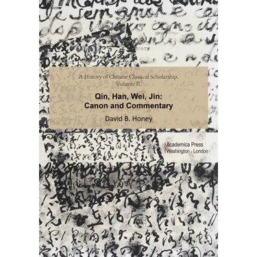A History of Chinese Classical Scholarship, Volume II: Qin, Han, Wei, Jin