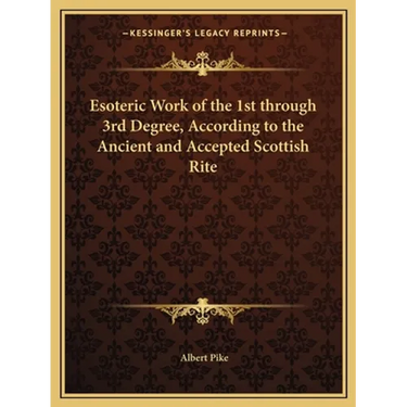Esoteric Work of the 1st through 3rd Degree, According to the Ancient and Accepted Scottish Rite