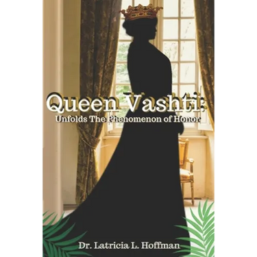 Vashti: Queen Vashti Unfolds the Phenomenon of Honor