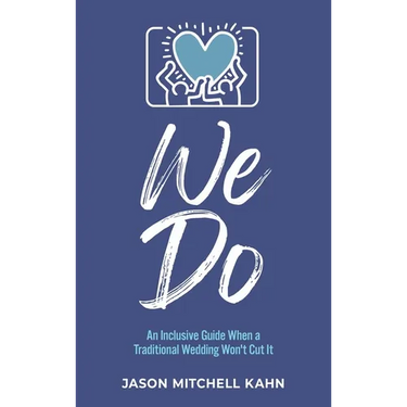 We Do: An Inclusive Guide When a Traditional Wedding Won't Cut It