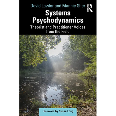 Systems Psychodynamics: Theorist and Practitioner Voices from the Field
