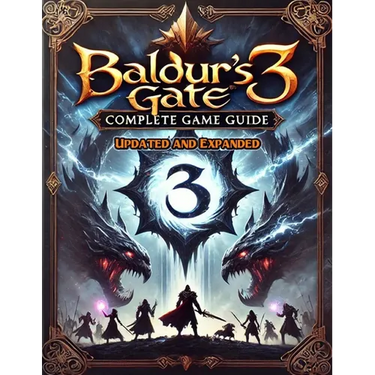 Baldur's Gate 3 Complete Guide (New Updated): Tips, Tricks, and Strategies To Help You Fight Like A Pro