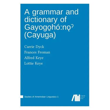 A grammar and dictionary of Gayogo̱hó: nǫˀ (Cayuga)