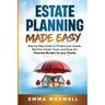 Estate Planning Made Easy: Step-by-Step Guide to Protect your Assets, Minimize Estate Taxes, and Ease the Financial Burden for your Family