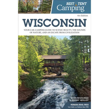 Best Tent Camping: Wisconsin: Your Car-Camping Guide to Scenic Beauty, the Sounds of Nature, and an Escape from Civilization