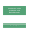 Samplers and Stitches: A handbook of the Embroiderer's Art