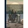 A Dictionary Of The Book Of Mormon