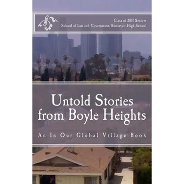 Untold Stories from Boyle Heights: An In Our Global Village Book