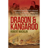 Dragon and Kangaroo: Australia and China's Shared History from the Goldfields to the Present Day