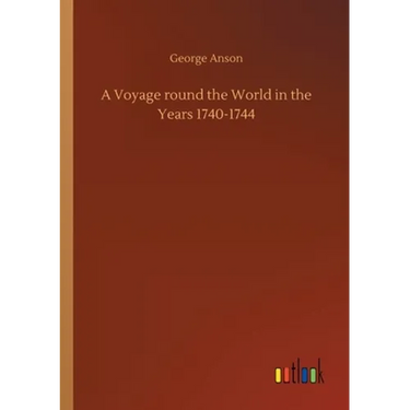 A Voyage round the World in the Years 1740-1744