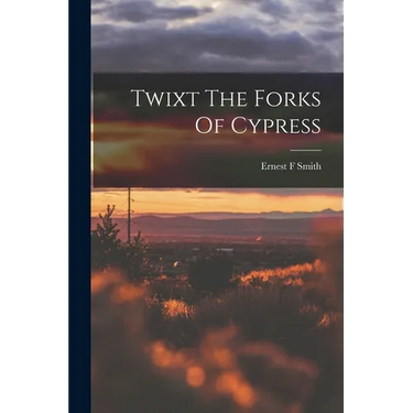 Twixt The Forks Of Cypress