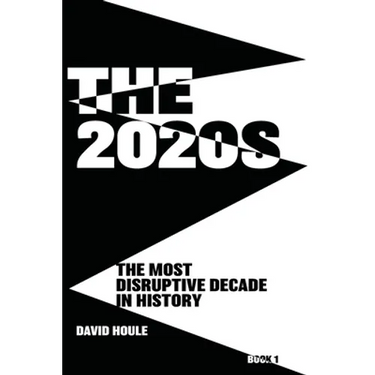 The 2020s: The Most Disruptive Decade in History Book 1