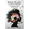 Bold. Black. & Becoming: A Psychology Guide to Heal & Thrive