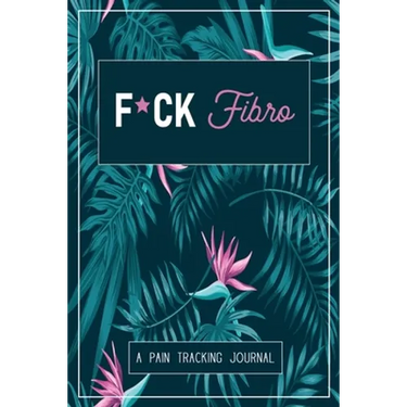 F*ck Fibro: A Symptom & Pain Tracking Journal for Fibromyalgia and Chronic Pain