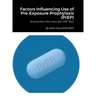 Factors Influencing Use of Pre-Exposure Prophylaxis: Among Men Who Have Sex With Men