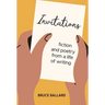 Invitations: Fiction and Poetry From A Life of Writing
