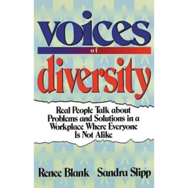 Voices of Diversity: Real People Talk about Problems and Solutions in a Workplace Where Everyone Is Not Alike