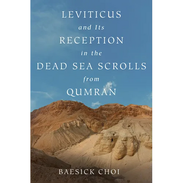 Leviticus and Its Reception in the Dead Sea Scrolls from Qumran