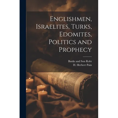 Englishmen, Israelites, Turks, Edomites, Politics and Prophecy