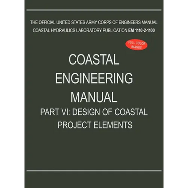 Coastal Engineering Manual Part VI: Design of Coastal Project Elements (EM 1110-2-1100)