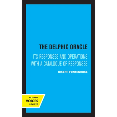 The Delphic Oracle: Its Responses and Operations with a Catalogue of Responses