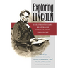 Exploring Lincoln: Great Historians Reappraise Our Greatest President