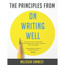 The Principles from On Writing Well: The best book for Anyone that Writes Regularly and wants to Upgrade Their Writing Skill Comprehensive Guide to Wr