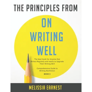 The Principles from On Writing Well: The best book for Anyone that Writes Regularly and wants to Upgrade Their Writing Skill Comprehensive Guide to Wr