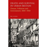 Death and Survival in Urban Britain: Disease, Pollution and Environment, 1800-1950