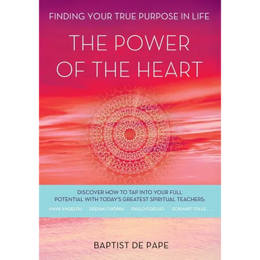The Power of the Heart: Finding Your True Purpose in Life