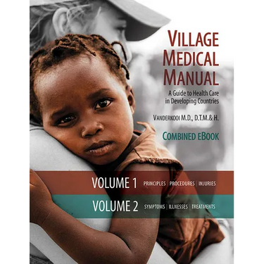 Village Medical Manual (7th Edition, Updated): A Guide to Health Care in Developing Countries (Combined Volumes 1 and 2)