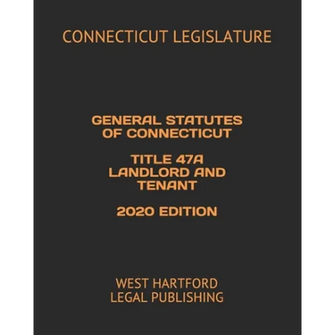 General Statutes of Connecticut Title 47a Landlord and Tenant 2020 Edition: West Hartford Legal Publishing