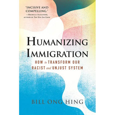 Humanizing Immigration: How to Transform Our Racist and Unjust System