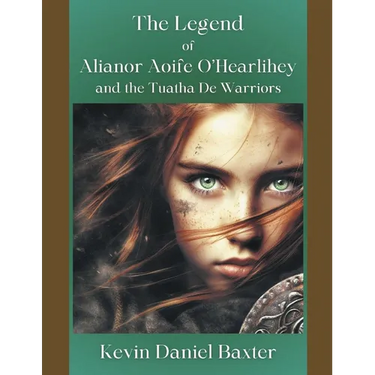 The Legend of Alianor Aoife O'Hearlihey and the Tuatha De Warriors