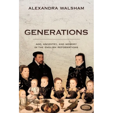 Generations: Age, Ancestry, and Memory in the English Reformations