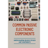 Common Passive Electronic Components: Understanding Passive Devices And Components: How To Find Purpose And Construction Of Electronic Components