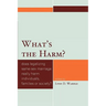 What's the Harm?: Does Legalizing Same-Sex Marriage Really Harm Individuals, Families or Society?