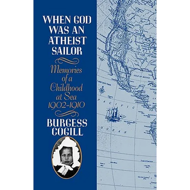 When God Was an Atheist Sailor: Memories of a Childhood at Sea, 1902-1910