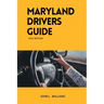 Maryland Drivers Guide: A study manual on Getting your Drivers License 2024-2025