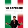 Yo Capeesh!!!!: A guide to understanding Italian Americans