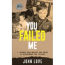 You Failed Me: A Journey from Neglect and Abuse to Achievement and Success