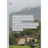 A Separate Authority (He Mana Motuhake), Volume I: Establishing the Tūhoe Māori Sanctuary in New Zealand, 1894-1915
