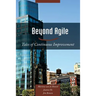 Beyond Agile: Tales of Continuous Improvement