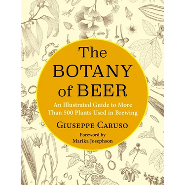 The Botany of Beer: An Illustrated Guide to More Than 500 Plants Used in Brewing