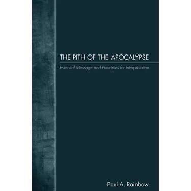 The Pith of the Apocalypse: Essential Message and Principles for Interpretation