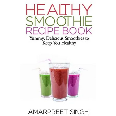 SMOOTHIES - Healthy Smoothie Recipe Book: Yummy, Delicious Smoothies to keep you healthy and in shape